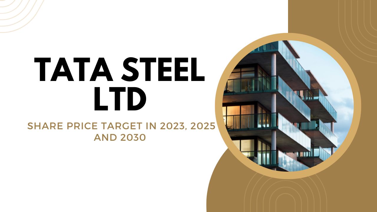 Tata Steel Share Price Target 2023, 2024, 2025, and 2030 in 2023
