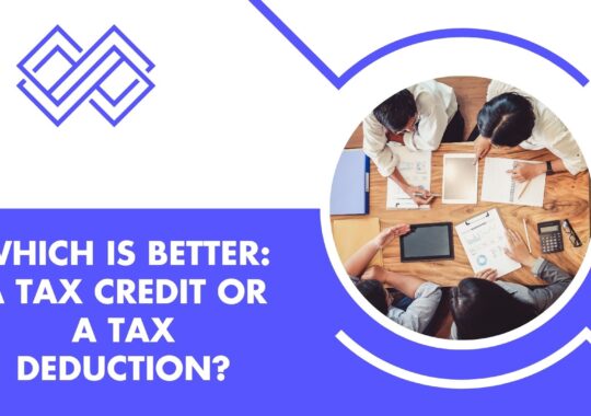 Which is better: a tax credit or a tax deduction?