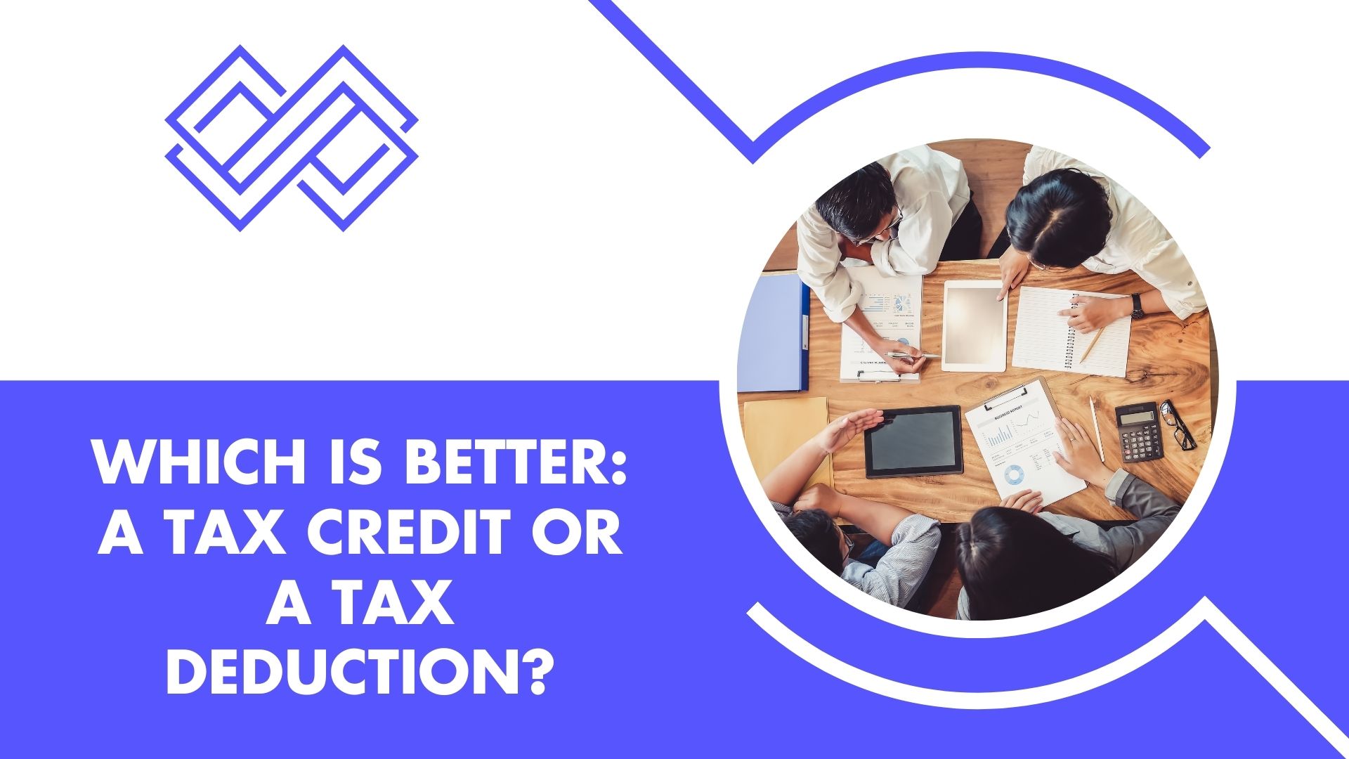 Which is better: a tax credit or a tax deduction?