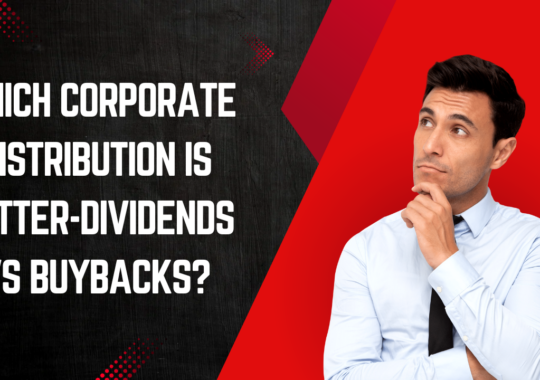 Which Corporate Distribution is Better-Dividends vs Buybacks?