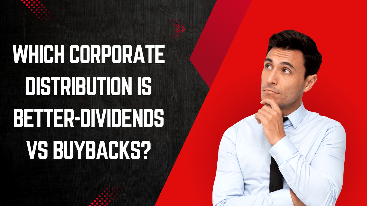 Which Corporate Distribution is Better-Dividends vs Buybacks?