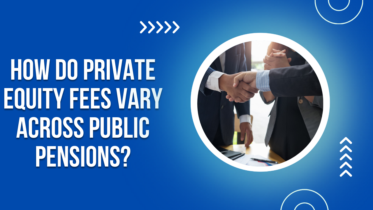 How do Private Equity Fees Vary Across Public Pensions?