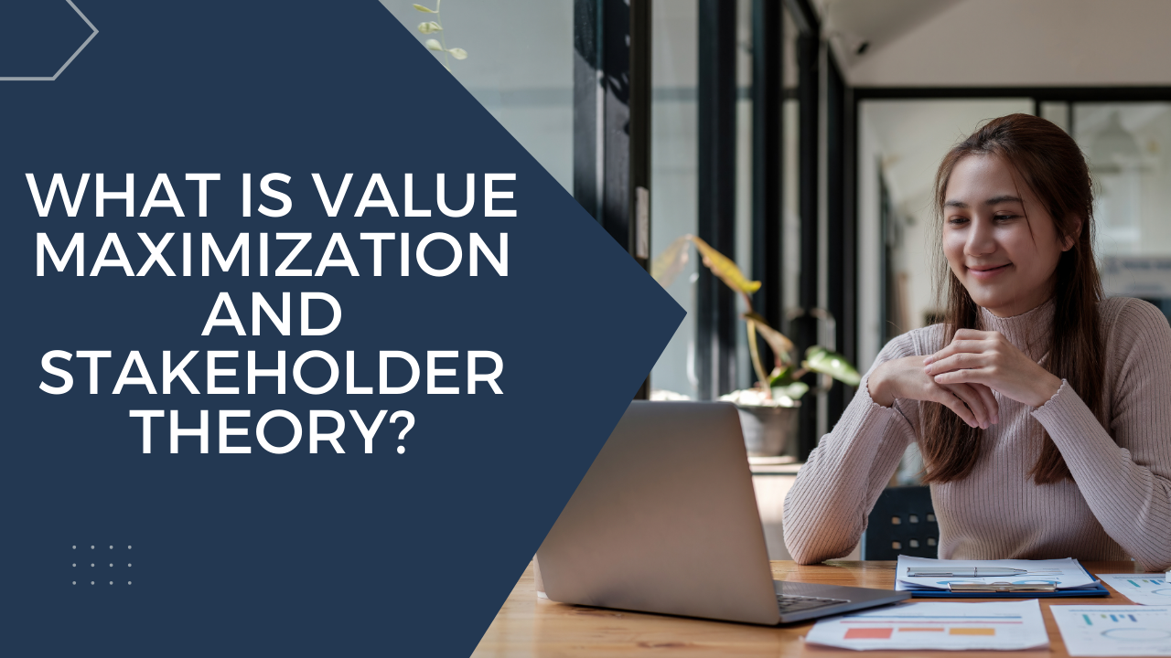 What is value maximization and stakeholder Theory?