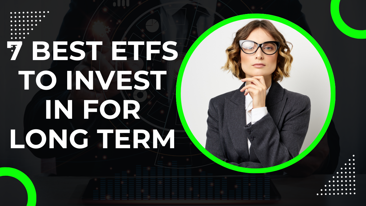 7 Best ETFs to invest in for Long Term