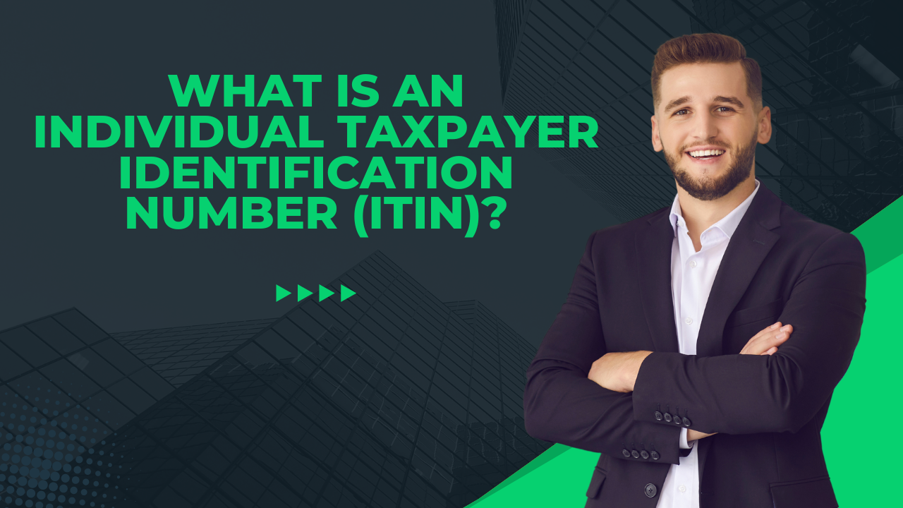 What is an Individual taxpayer identification number (ITIN)?