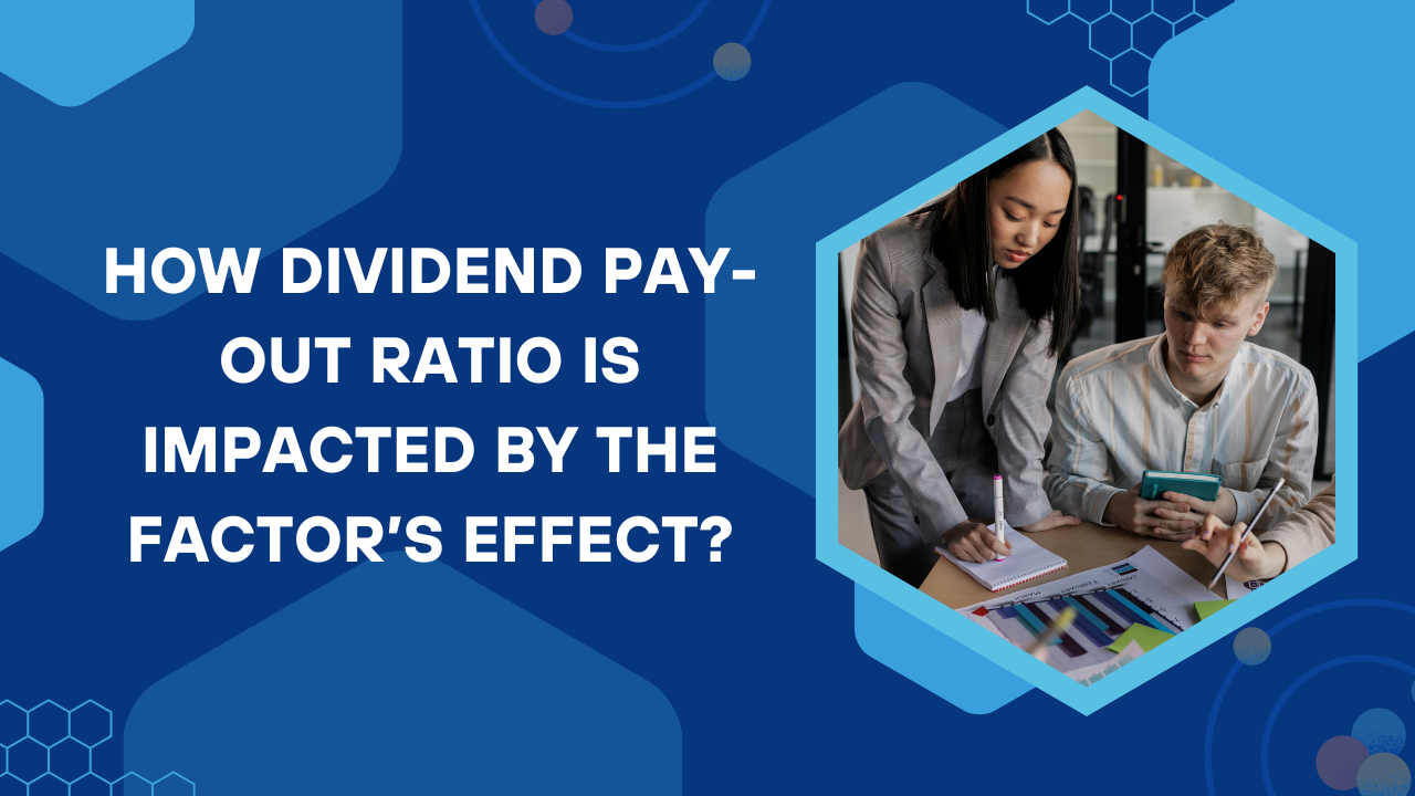 How dividend pay-out ratio is impacted by the factor’s effect?