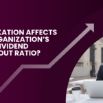 How taxation affects an organization’s dividend payout ratio?