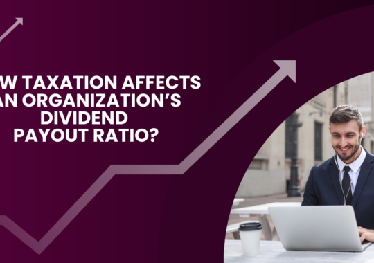 How taxation affects an organization’s dividend payout ratio?