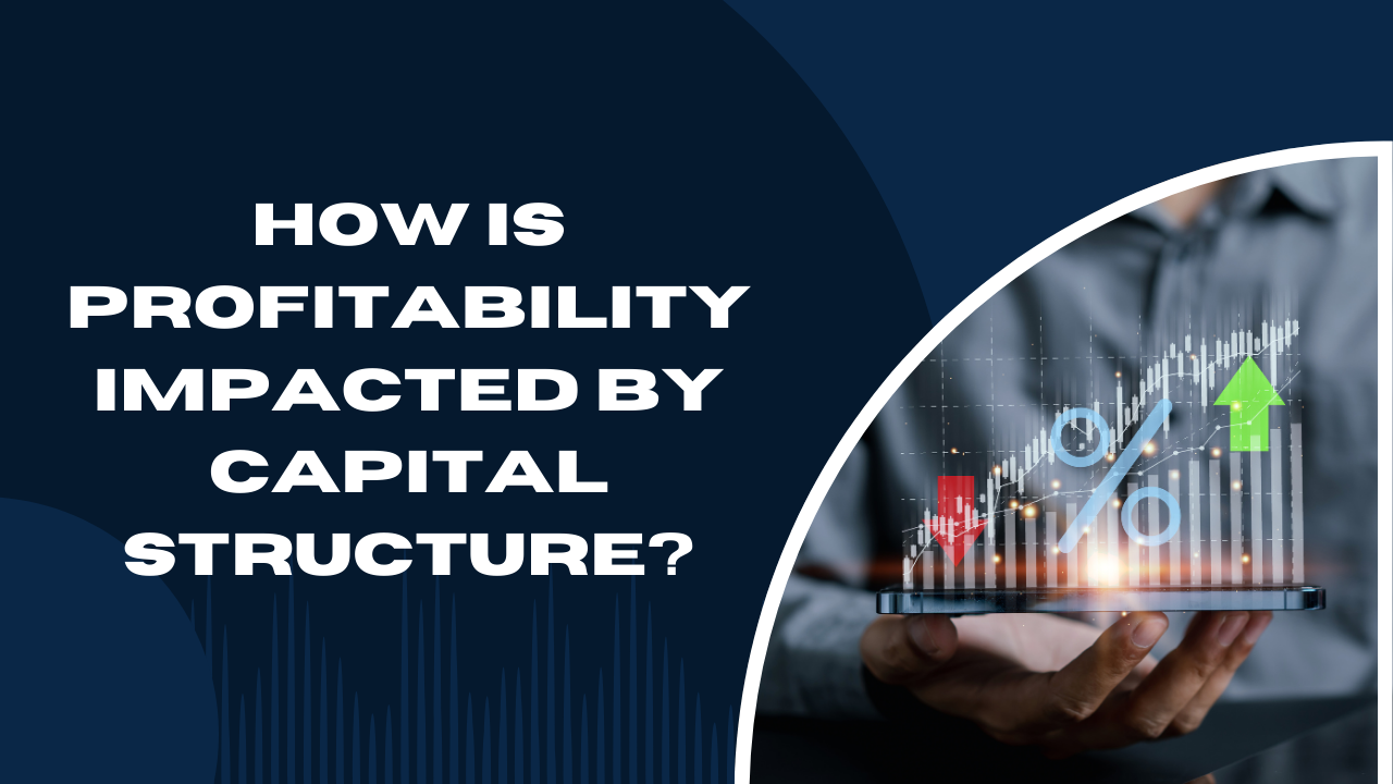 How is profitability impacted by capital structure?