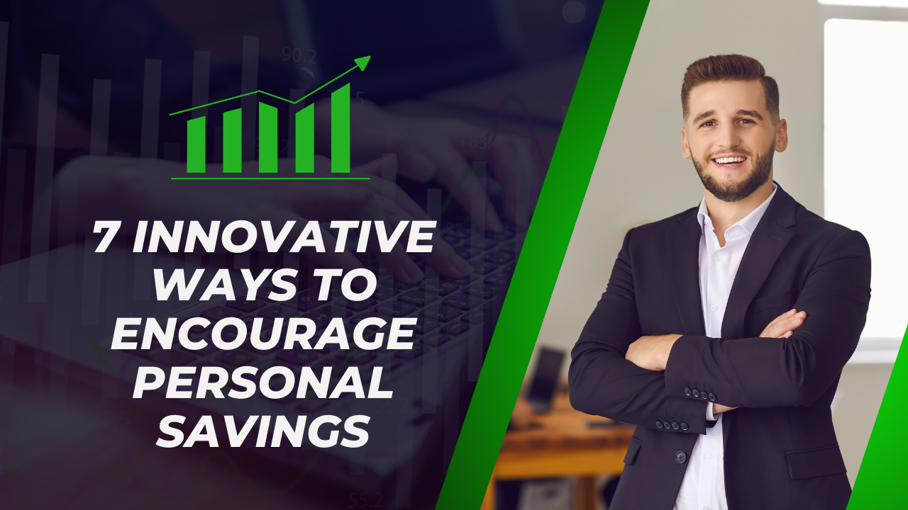 7 Innovative ways to Encourage Personal Savings