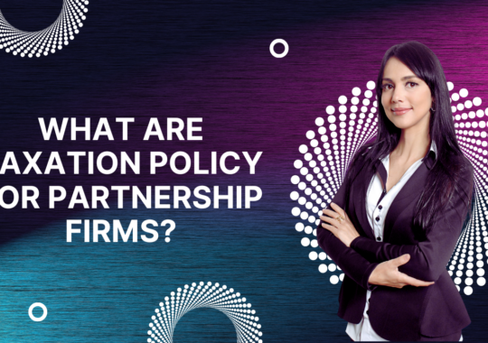 What are Taxation policy for partnership firms?